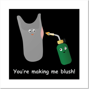 You're making me blush! Posters and Art